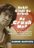 Bakit Hindi Ka Crush ng Crush Mo? by Ramon Bautista
