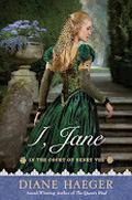 I, Jane (In The Court of Henry VIII #4) by Diane Haeger