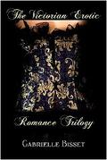 The Victorian Erotic Romance Trilogy by Gabrielle Bisset