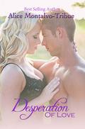 Desperation of Love (Of Love #2) by Alice Montalvo-Tribue