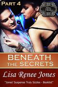 Beneath the Secrets: Part 4 by Lisa Renee Jones