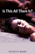 Is This All There Is? (Is This All There Is? #1) by Patricia Mann