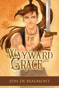 Wayward Grace (Steamcraft & Sorcery #3) by Eon de Beaumont