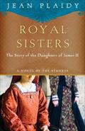 Royal Sisters: The Story of the Daughters of James II (Stuart Saga #8) by Jean Plaidy