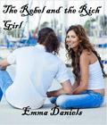 The Rebel and the Rich Girl by Emma Daniels