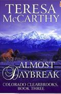 Almost Daybreak (Colorado Clearbrook Triology #3) by Teresa McCarthy