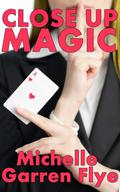 Close Up Magic (Sleight of Hand #1) by Michelle Garren Flye
