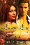 A Love Worth Living by Skylar Kade