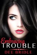 Embracing Trouble (Trouble #1) by Dee Bridle