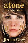 Atone: A Fairytale by Jessica Grey