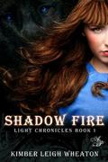 Shadow Fire (The Light Chronicles #1) by Kimber Leigh Wheaton