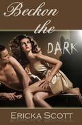 Beckon the Dark by Ericka Scott