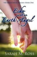 Echo of an Earth Angel (Earth Angel Trilogy #1) by Sarah M. Ross