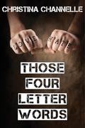 Those Four Letter Words (Four Letters #0.5) by Christina Channelle