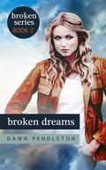 Broken Dreams (Broken #2) by Dawn Pendleton