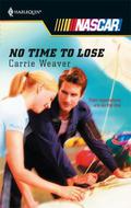No Time to Lose (Harlequin NASCAR #5) by Carrie Weaver