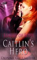 Caitlin's Hero (League of Love #1) by Donna Gallagher