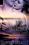 Wet Glamour (Immortal Council #3) by Courtney Breazile