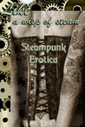 Like A Wisp of Steam: Steampunk Erotica by J. Blackmore