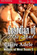Guardian of His Soul (Wolves of West Texas #2) by Claire Adele