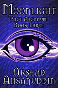 Moonlight (Pact Arcanum #3) by Arshad Ahsanuddin