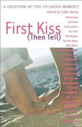 First Kiss  (Then Tell): A Collection of True Lip-Locked Moments by Niki Burnham
