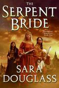 The Serpent Bride by Sara Douglass