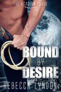 Bound By Desire (The Acadian Curse #1) by Rebecca Lyndon