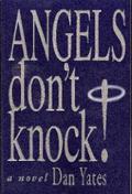 Angels Don't Knock! (1st Angel Series #1) by Dan Yates