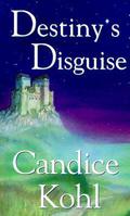 Destiny's Disguise by Candice Kohl