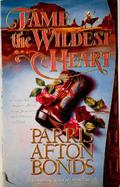 Tame the Wildest Heart by Parris Afton Bonds