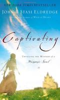 Captivating: Unveiling the Mystery of a Woman's Soul by John Eldredge