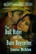 The Bull Rider and the Bare Boycotter (The Skirts and Spurs Trilogy #1) by Jeanine McAdam