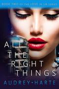 All the Right Things (Love in LA #2) by Audrey Harte