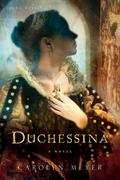 Duchessina: A Novel of Catherine de' Medici (Young Royals #5) by Carolyn Meyer
