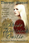 Bride of Thistleloch Castle (British Missives #3) by Therese Stenzel