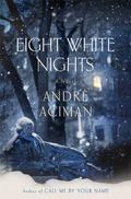 Eight White Nights by André Aciman