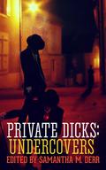 Private Dicks: Undercovers by Samantha M. Derr, Siobhan Crosslin