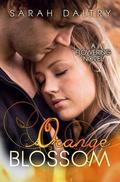 Orange Blossom (Flowering #5) by Sarah Daltry
