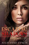 Escaping Shadows (Shadow World #2) by Julieanne Lynch
