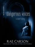 Dangerous Voices by Rae Carson