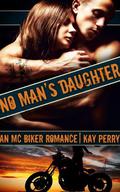 No Man's Daughter: An MC Biker Romance by Kay Perry