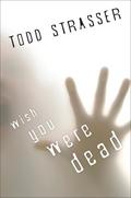 Wish You Were Dead (Thrillogy #1) by Todd Strasser