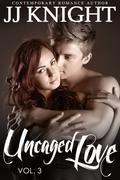 Uncaged Love, Volume 3 by J.J. Knight