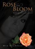 Rose in Bloom by Mia Michelle