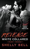 White Collared Part Three: Revenge by Shelly Bell