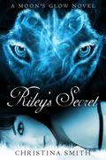 Riley's Secret (A Moon's Glow #1) by Christina Smith