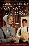 What the Heart Sees: A Collection of Amish Romances by Kathleen Fuller