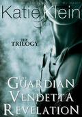 The Trilogy: The Guardian, Vendetta, and Revelation by Katie Klein