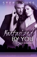 Fantasized by You (Love in the City #2) by Steph Nuss